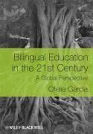 Bilingual Education in the 21st Century: A Global Perspective - Ofelia Garcia - Blackwell