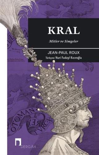 Kral - Mitler Ve Simgeler - Jean - Paul Roux - Dergah Yayınları