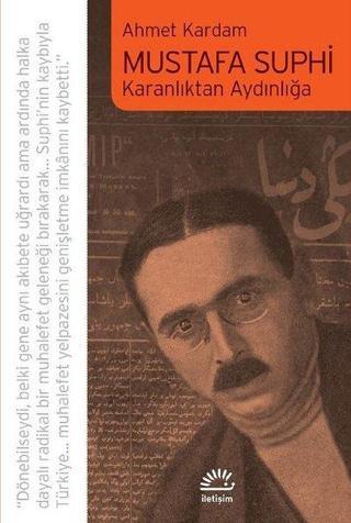 Mustafa Suphi Karanlıktan Aydınlığa - Ahmet Kardam - İletişim Yayınları