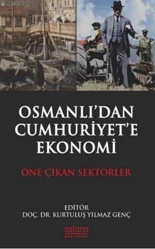 Osmanlı'dan Cumhuriyet'e Ekonomi - Öne Çıkan Sektörler - Gökhan Karadirek - Astana Yayınları