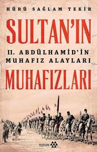 Sultan'ın 2. Abdülhamid'in Muhafız Alayları Muhafızları - Hürü Sağlam Tekir - Yeditepe Yayınevi