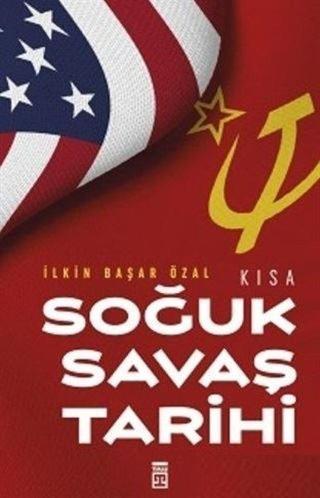 Kısa Soğuk Savaş Tarihi - İlkin Başar Özal - Timaş Yayınları