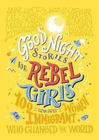Good Night Stories For Rebel Girls: 100 Immigrant Women Who Changed The World  - Elena Favilli - Timbuktu Labs