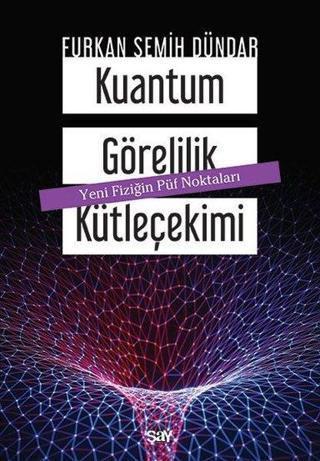 Kuantum Gorelilik Kutlecekimi - Furkan Semih Du¨ndar - Say Yayınları