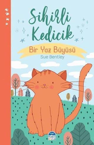 Sihirli Kedicik - Bir Yaz Büyüsü - Sihirli Hayvanlar Dizisi - Sue Bentley - Martı Yayınları Yayınevi