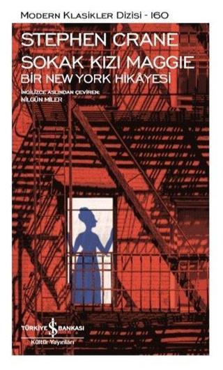 Sokak Kızı Maggie - Bir Newyork Hikayesi - Modern Klasikler 160 - Stephen Crane - İş Bankası Kültür Yayınları