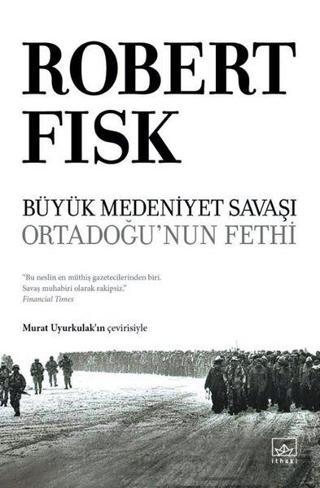 Büyük Medeniyet Savaşı - Ortadoğu'nun Fethi - Robert Fisk - İthaki Yayınları