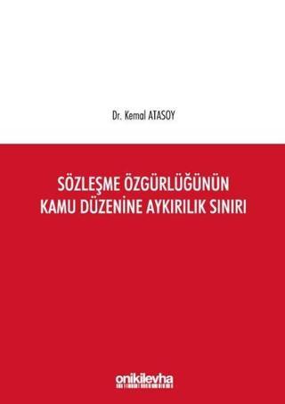 Sözleşme Özgürlüğünün Kamu Düzenine Aykırılık Sınırı - Kemal Atasoy - On İki Levha Yayıncılık