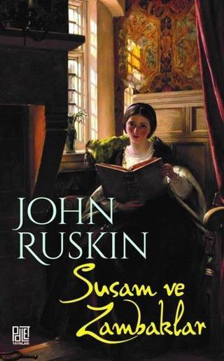Susam ve Zambaklar - John Ruskin - Palet Yayınları