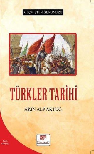 Türkler Tarihi - Geçmişten Günümüze - Akın Alp Aktuğ - Gelenek Yayınları