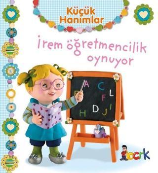 Küçük Hanımlar - İrem Öğretmencilik Oynuyor - Emilie Beaumont - Bıcırık Yayınları