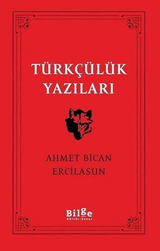 Türkçülük Yazıları - Ahmet Bican Ercilasun - Bilge Kültür Sanat