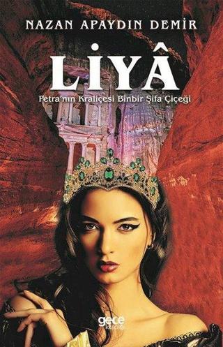 Liya: Petra'nın Kraliçesi Binbir Şifa Çiçeği - Nazan Apaydın Demir - Gece Kitaplığı