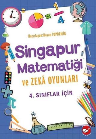 4.Sınıflar İçin Singapur Matematiği ve Zeka Oyunları - Hasan Topdemir - Beyaz Balina Yayınları