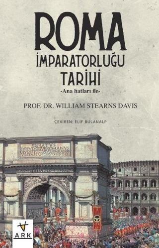 Anahatları ile Roma İmparatorluğu Tarihi - William Stearns Davis - Ark Kitapları
