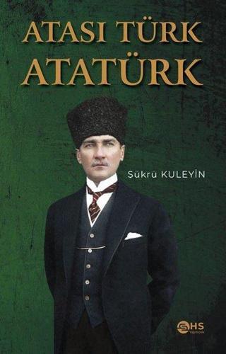 Atası Türk Atatürk - Şükrü Kuleyin - Hs Yayıncılık