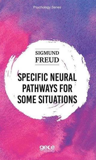 Specific Neural Pathways for Some Situations - Psychology Series - Sigmund Freud - Gece Kitaplığı