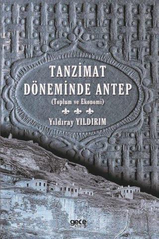 Tanzimat Döneminde Antep - Toplum ve Ekonomi - Gece Kitaplığı
