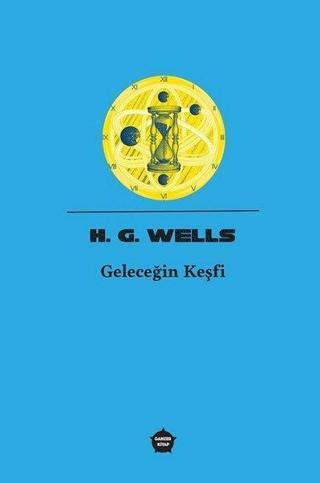 Geleceğin Keşfi - H.G. Wells - Ganzer Kitap