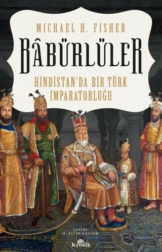 Babürlüler: Hindistan'da Bir Türk İmparatorluğu - Michael H. Fisher - Kronik Kitap