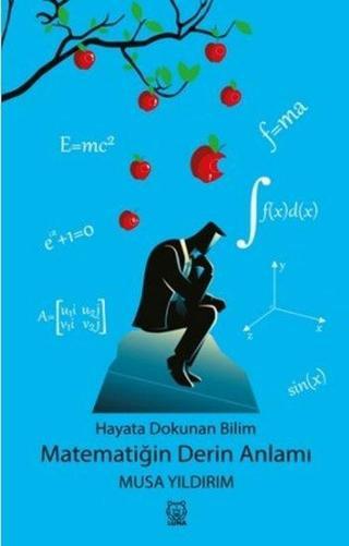 Hayata Dokunan Bilim - Matematiğin Derin Anlamı - Musa Yıldırım - Luna Yayınları