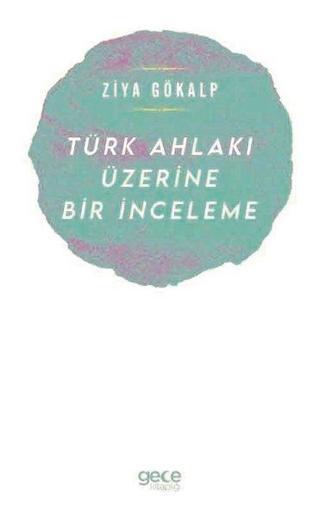 Türk Ahlakı Üzerine Bir İnceleme - Ziya Gökalp - Gece Kitaplığı