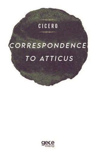 Correspondence to Atticus - Cicero  - Gece Kitaplığı