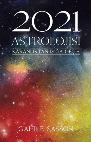 2021 Astrolojisi - Karanlıktan Işığa Geçiş - Gahl E. Sasson - Butik