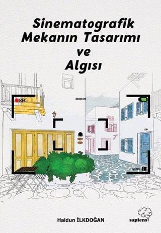 Sinematografik Mekanın Tasarımı ve Algısı - Haldun İlkdoğan - Sapiens