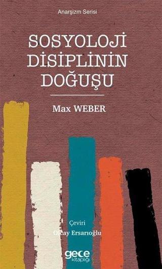 Sosyoloji Disiplinin Doğuşu - Anarşizm Serisi - Max Weber - Gece Kitaplığı