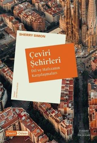 Çeviri Şehirleri - Dil ve Hafızanın Karşılaşmaları - Sherry Simon - Everest Yayınları