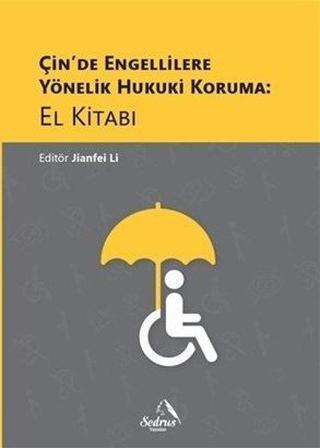 Çinde Engellilere Yönelik Hukuki Koruma: El Kitabı - Jianfei Li - Sedrus Yayınları