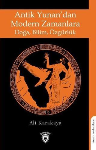 Antik Yunandan Modern Zamanlara Doğa - Bilim - Özgürlük - Ali Karakaya - Dorlion Yayınevi