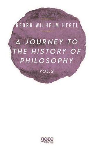 A Journey to the History of Philosophy Vol - 2 - Georg Wilhelm Friedrich Hegel - Gece Kitaplığı