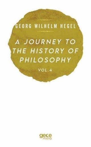 A Journey to the History of Philosophy Vol - 4 - Georg Wilhelm Friedrich Hegel - Gece Kitaplığı