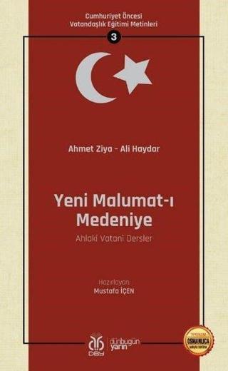 Yeni Malumat-ı Medeniye: Cumhuriyet Öncesi Vatandaşlık Eğitimi Metinleri - 3 - Ahmet Ziya - DBY Yayınları