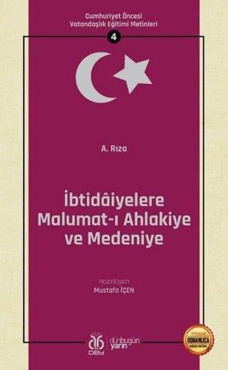 İbtidaiyelere Malumat-ı Ahlakiye ve Medeniye: Cumhuriyet Öncesi Vatandaşlık Eğitimi Metinleri - 4 - A. Rıza  - DBY Yayınları
