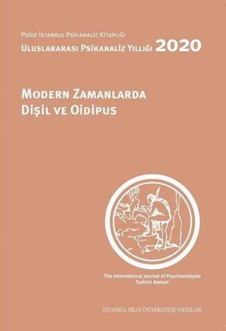 Modern Zamanlarda Dişil ve Oidipus-  Uluslararası Psikanaliz Yıllığı 2020 - Kolektif  - İstanbul Bilgi Üniv.Yayınları