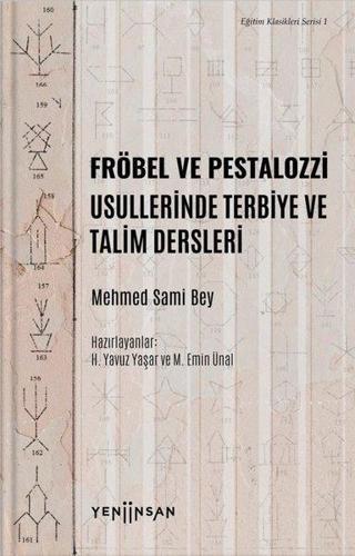 Fröbel ve Pestalozzi Usullerinde Terbiye ve Talim Dersleri-Eğitim Klasikleri Serisi 1 - Mehmed Sami Bey  - Yeni İnsan Yayınevi