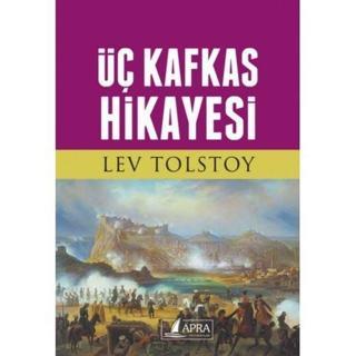 Üç Kafkas Hikayesi - Lev Nikolayeviç Tolstoy - Apra Yayıncılık