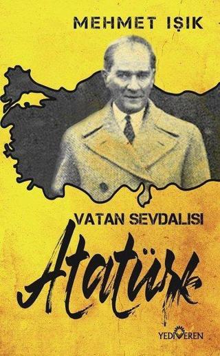 Vatan Sevdalısı Atatürk - Mehmet Işık - Yediveren Yayınları