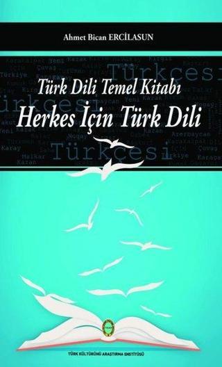 Türk Dili Temel Kitabı - Herkes İçin Türk Dili - Ahmet Bican Ercilasun - Türk Kültürünü Araştırma Enstitüsü