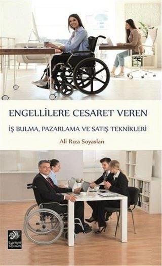 Engellilere Cesaret Veren İş Bulma Pazarlama ve Satış Teknikleri - Ali Rıza Soyaslan - Egemen Yayınları