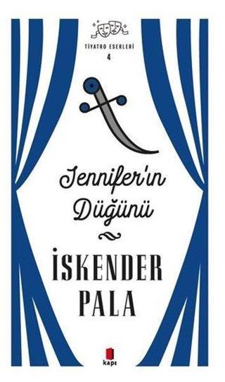 Jennifer'ın Düğünü - Tiyatro Eserleri 4 - İskender Pala - Kapı Yayınları