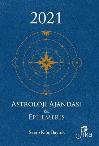 2021 Astroloji Ajandası ve Ephemeris - Serap Kılıç Baytok - Pika