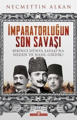 İmparatorluğun Son Savaşı - Necmettin Alkan - Timaş Yayınları
