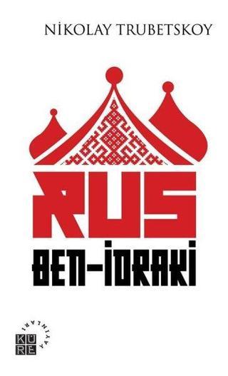 Rus Ben - İdraki - Nikolay Sergeyeviç Trubetskoy - Küre Yayınları