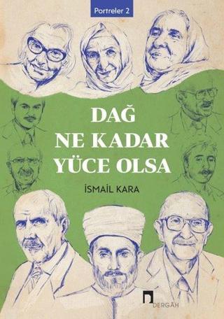 Dağ Ne Kadar Yüce Olsa - Portreler 2 - İsmail Kara - Dergah Yayınları
