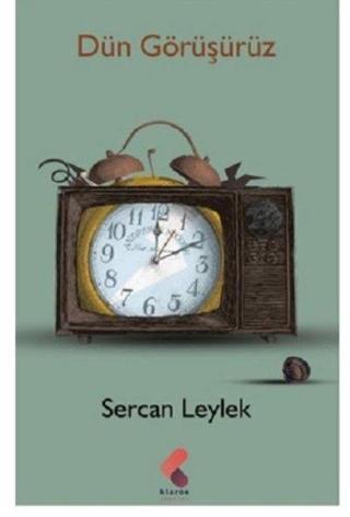 Dün Görüşürüz - Sercan Leylek - Klaros Yayınları