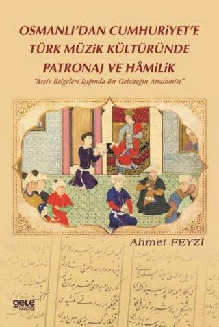Osmanlıdan Cumhuriyete Türk Müzik Kültüründe Patronaj ve Hamilik - Ahmet Feyzi - Gece Kitaplığı